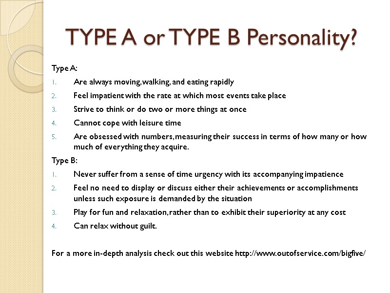 TYPE A or TYPE B Personality? Type A:  Are always moving, walking, and